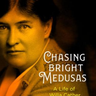 Chasing Bright Medusas: A Life of Willa Cather
